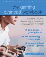 The Gaming Overload Workbook: A Teen s Guide to