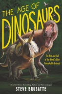 The Age of Dinosaurs: The Rise and Fall of the World's Most Remarkable Anim