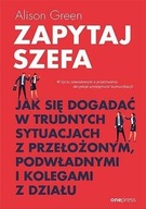 Zapytaj szefa. Jak się dogadać. Alison Green