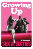 Growing Up: Sex in the Sixties Doggett Peter