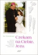 Czekam na Ciebie Jezu Tymoteusz