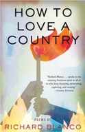 How to Love a Country: Poems Blanco Richard