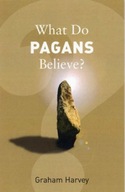 What Do Pagans Believe? Harvey Graham