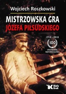 MISTRZOWSKA GRA JÓZEFA PIŁSUDSKIEGO - Wojciech Ros