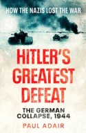 Hitler s Greatest Defeat: The German Collapse,