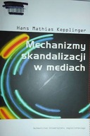Mechanizmy skandalizacji w mediach - Kepplinger