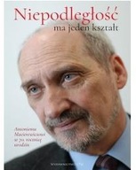 NIEPODLEGŁOŚĆ MA JEDEN KSZTAŁT PRACA ZBIOROWA