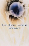 Error, Illusion, Madness Prado Bento Jr.