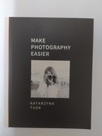 Make photography easier Katarzyna Tusk