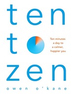 Ten to Zen: Ten Minutes a Day to a Calmer,