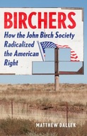Birchers: How the John Birch Society Radicalized