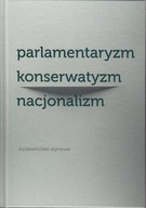 PARLAMENTARYZM - KONSERWATYZM - NACJONALIZM REDAKCJA JOLANTA ŻYNDUL