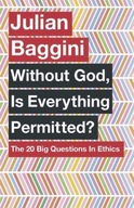 Without God, Is Everything Permitted?: The 20 Big