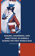 SINGING, SOLDIERING AND SHEET MUSIC IN AMERICA DURING THE FIRST WORLD WAR -