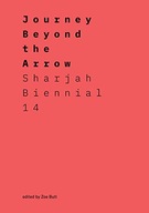 Journey Beyond the Arrow: Sharjah Biennial 14:
