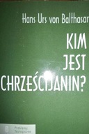 KIM JEST CHRZEŚCIJANIN. - Hans Urs von Balthasar