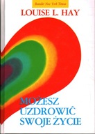 MOŻESZ UZDROWIĆ SWOJE ŻYCIE - LOUISE L. HAY