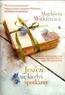 Jeszcze się kiedyś spotkamy Magdalena Witkiewicz