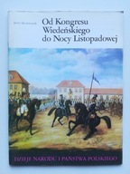 OD KONGRESU WIEDEŃSKIEGO DO NOCY LISTOPADOWEJ