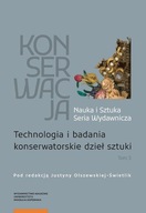 Konserwacja Nauka i Sztuka Tom 3 Technologia i badania konserwatorskie dzie