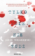 TYLKO MNIE NIE BUDŹ - Jakub Trojanowski [KSIĄŻKA]