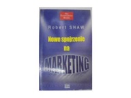 Nowe spojrzenie na marketing - Robert Shaw