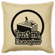 TRUST ME I'M AN ENGINEER poduszka 50x50 prezent