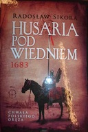 Husaria pod Wiedniem. - Radosław Sikora