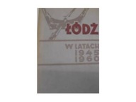 Łódź W Latach 1945-1960 - Praca zbiorowa