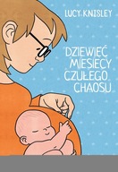 DZIEWIĘĆ MIESIĘCY CZUŁEGO CHAOSU - Lucy Knisley (K