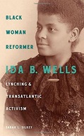 Black Woman Reformer: Ida B. Wells, Lynching, and
