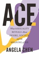 Ace: What Asexuality Reveals About Desire,