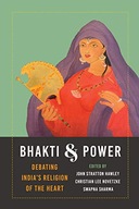 Bhakti and Power: Debating India s Religion of