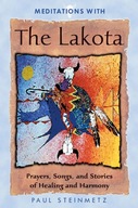 Meditations with the Lakota: Prayers Songs and