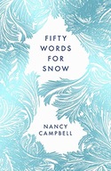 Fifty Words for Snow NANCY CAMPBELL