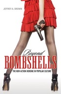 Beyond Bombshells: The New Action Heroine in