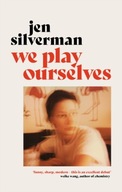 We Play Ourselves Silverman Jen