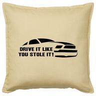 DRIVE IT LIKE YOU STOLE IT poduszka 50x50 prezent