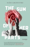The Sum of Her Parts: Essays Griffiths Sian