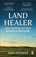 Land Healer: How Farming Can Save Britain s