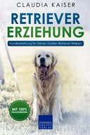Retriever Erziehung: Hundeerziehung für Deinen Golden Retriever Welpen
