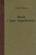 BANK I JEGO ORGANIZACJA - FELIKS WILIŃSKI