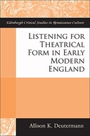 Listening for Theatrical Form in Early Modern