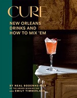 CURE: NEW ORLEANS DRINKS AND HOW TO MIX 'EM - Neal Bodenheimer [KSIĄŻKA]