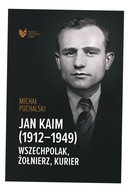 JAN KAIM (1912-1949). WSZECHPOLAK, ŻOŁNIERZ... MICHAŁ PUCHALSKI