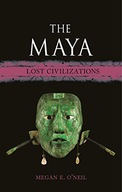 THE MAYA: LOST CIVILIZATIONS - Megan E. O'Neil (KS