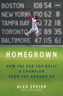 Homegrown: How the Red Sox Built a Champion from