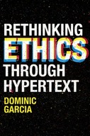 Rethinking Ethics Through Hypertext Garcia