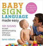 Baby Sign Language Made Easy: 101 Signs to Start Communicating with Your