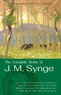 The Complete Works of J. M. Synge - Synge, J. M.